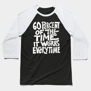 Mask Only | 60 Percent of the Time It Works Everytime Baseball T-Shirt